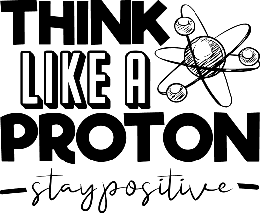 Think Like A Proton Stay Positive, Funny Geek Free Svg File | SVG Heart