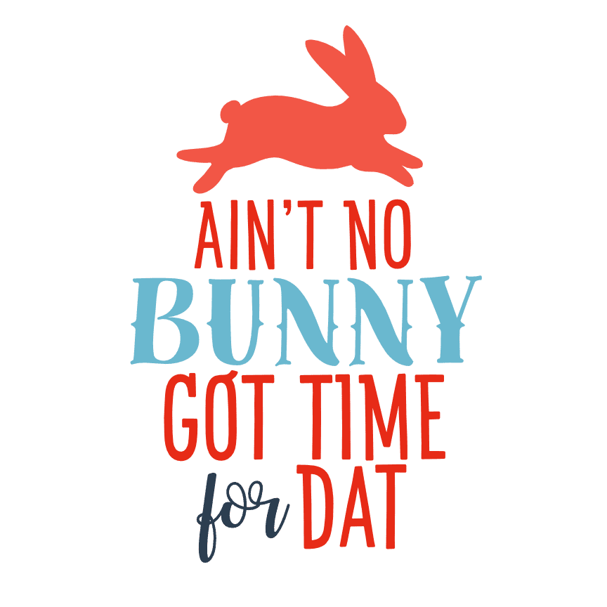 aint-no-bunny-got-time-for-dat-easter-free-svg-file-SvgHeart.Com