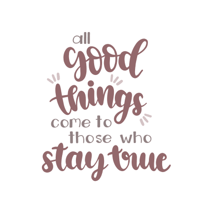all-good-things-come-to-those-who-stay-true-positive-free-svg-file-SvgHeart.Com