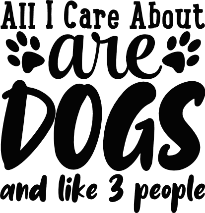 all-i-care-about-are-dogs-and-like-3-people-animal-lover-free-svg-file-SvgHeart.Com