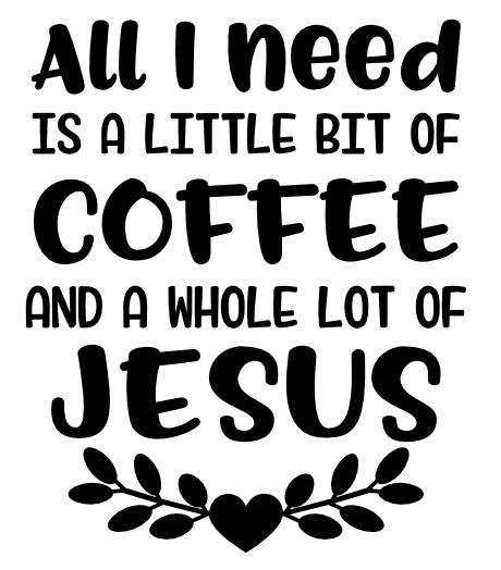 all-i-need-is-a-little-bit-of-coffee-and-a-whole-lot-of-jesus-religious-free-svg-file-SvgHeart.Com