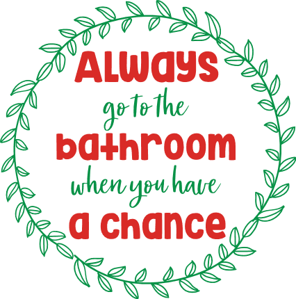 always-go-to-the-bathroom-when-you-have-a-chance-funny-wash-room-free-svg-file-SvgHeart.Com