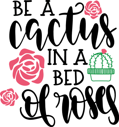 be-a-cactus-in-a-bed-of-roses-inspirational-free-svg-file-SvgHeart.Com