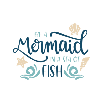 be-a-mermaid-in-a-sea-of-fish-free-svg-file-SvgHeart.Com