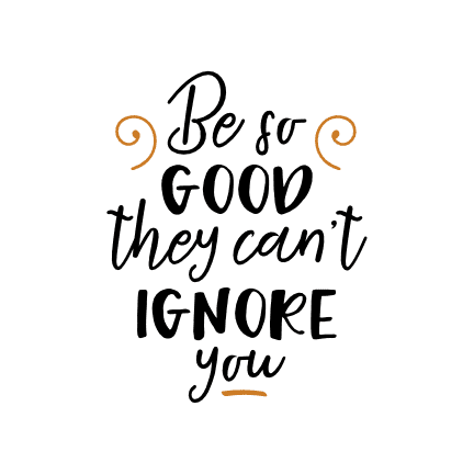 be-so-good-they-cant-ignore-you-inspirational-free-svg-file-SvgHeart.Com