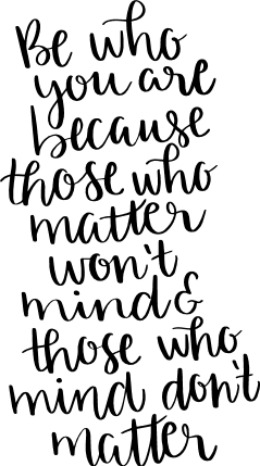 be-who-you-are-because-those-who-matter-wont-mind-and-those-who-mind-dont-matter-inspirational-free-svg-file-SvgHeart.Com
