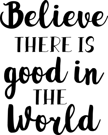 believe-there-is-good-in-the-world-inspirational-free-svg-file-SvgHeart.Com