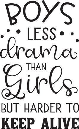 boys-less-drama-than-girls-but-harder-to-keep-alive-funny-free-svg-file-SvgHeart.Com