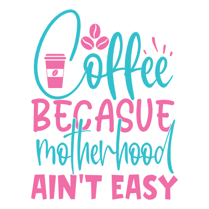 coffee-because-motherhood-aint-easy-mom-life-free-svg-file-SvgHeart.Com