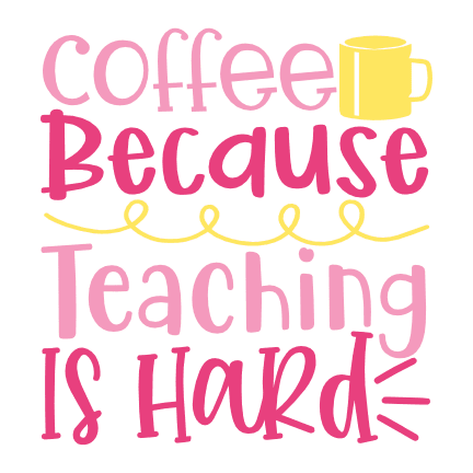 coffee-because-teaching-is-hard-funny-school-free-svg-file-SvgHeart.Com