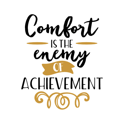 comfort-is-the-enemy-of-achievement-positive-free-svg-file-SvgHeart.Com