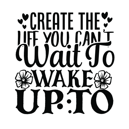 create-the-life-you-cant-wait-to-wake-up-to-motivational-free-svg-file-SvgHeart.Com