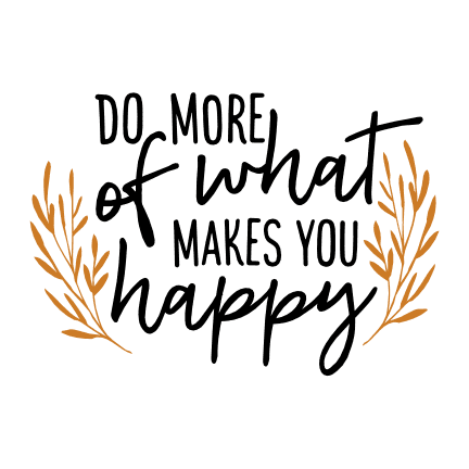 do-more-of-what-makes-you-happy-inspirational-free-svg-file-SvgHeart.Com
