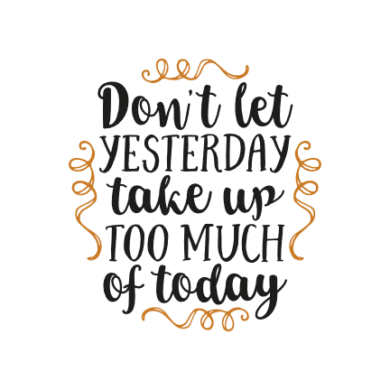 dont-let-yesterday-take-up-too-much-of-today-motivational-free-svg-file-SvgHeart.Com