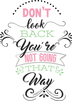 dont-look-back-you-are-not-going-that-way-inspirational-free-svg-file-SvgHeart.Com