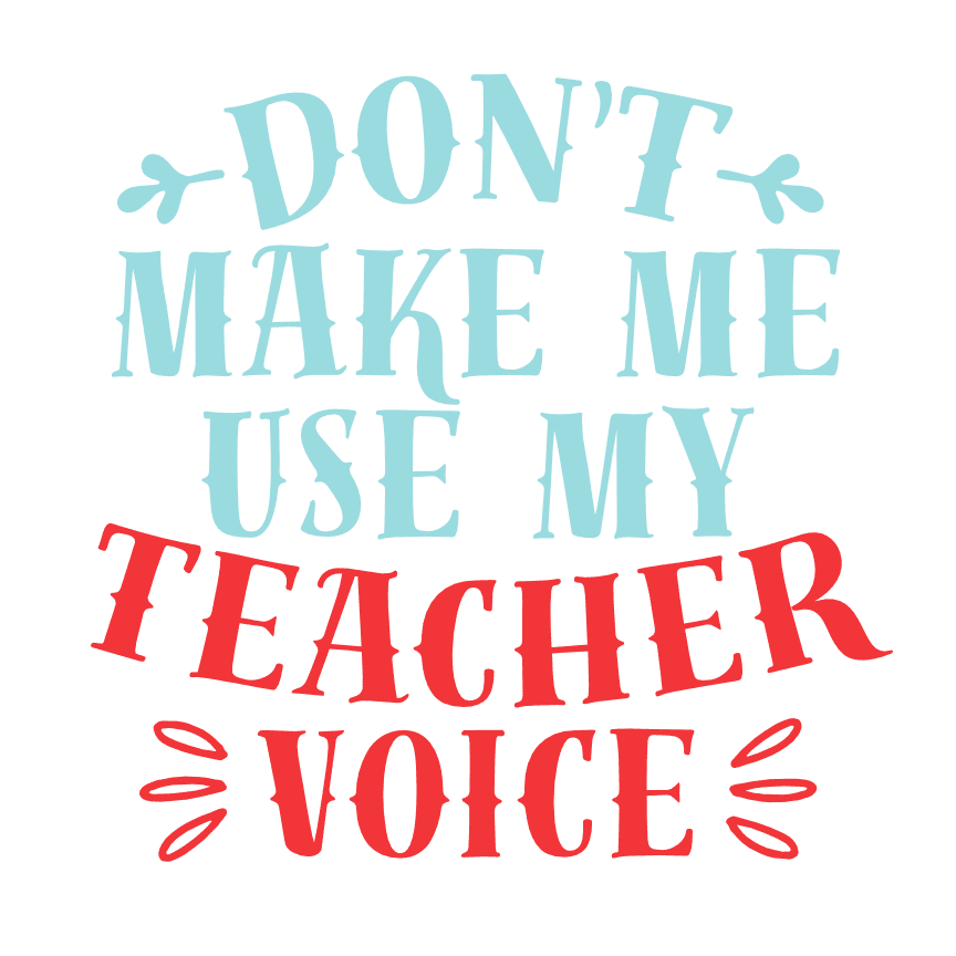 dont-make-me-use-my-teacher-voice-teaching-free-svg-file-SvgHeart.Com