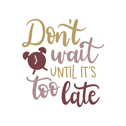 dont-wait-until-its-too-late-motivational-free-svg-file-SvgHeart.Com