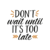 Don't Wait Until It's Too Late, Motivational Free Svg File - SVG Heart