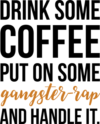drink-some-coffee-put-on-some-gangster-rap-and-handle-it-coffee-lover-free-svg-file-SvgHeart.Com