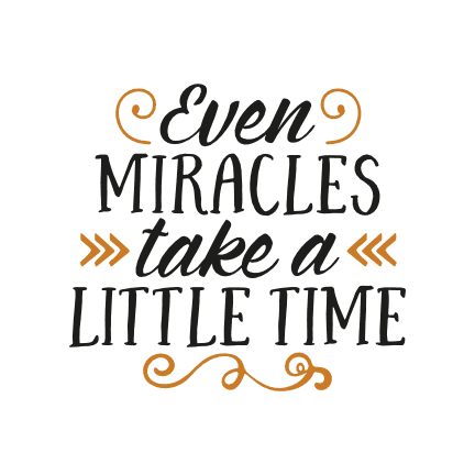 even-miracles-take-a-little-time-positive-free-svg-file-SvgHeart.Com