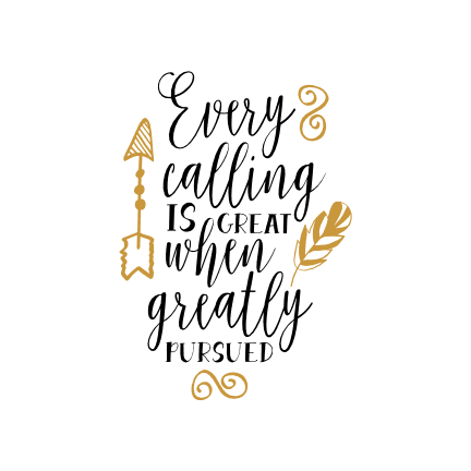 every-calling-is-great-when-greatly-pursued-motivational-free-svg-file-SvgHeart.Com