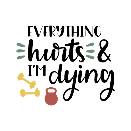 everything-hurts-and-im-dying-sign-gym-free-svg-file-SvgHeart.Com