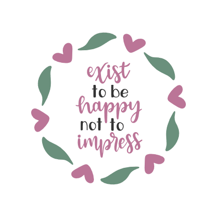 exist-to-be-happy-not-to-impress-inspirational-free-svg-file-SvgHeart.Com