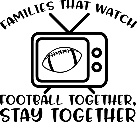 families-that-watch-football-together-stay-together-sport-free-svg-file-SvgHeart.Com