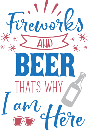 fireworks-and-beer-thats-why-i-am-here-4th-of-july-sayings-free-svg-file-SvgHeart.Com