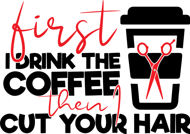 first-i-drink-coffee-then-cut-your-hair-hair-stylist-free-svg-file-SvgHeart.Com