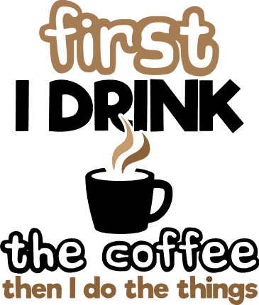 first-i-drink-the-coffee-then-i-do-the-things-coffee-lover-free-svg-file-SvgHeart.Com