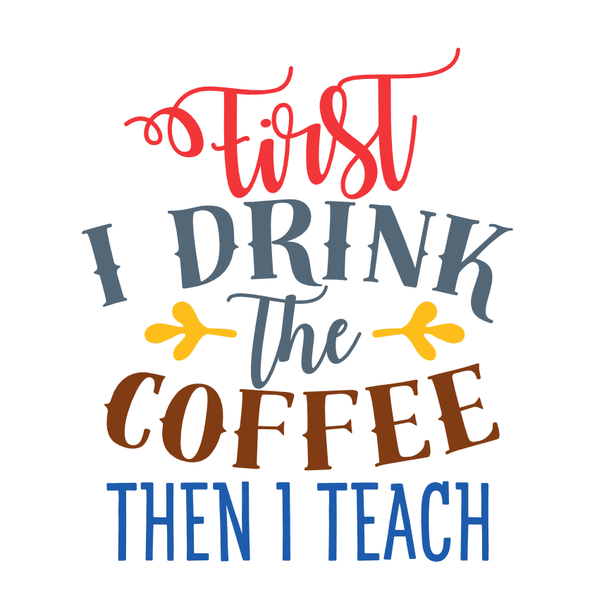 first-i-drink-the-coffee-then-i-teach-free-svg-file-SvgHeart.Com
