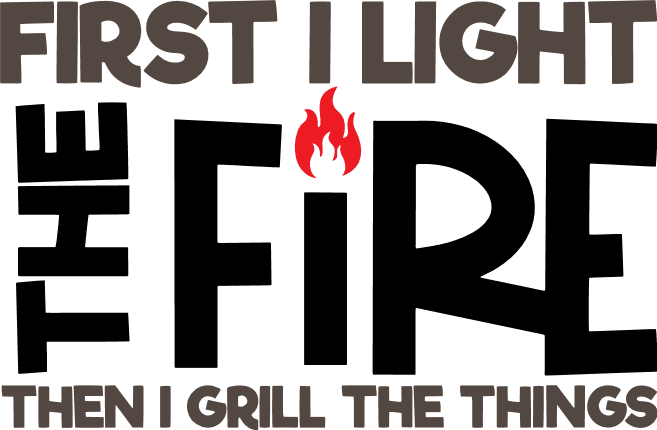first-i-light-the-fire-then-i-grill-the-things-bbq-free-svg-file-SvgHeart.Com