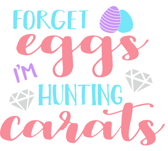 forget-eggs-im-hunting-carats-free-svg-file-SvgHeart.Com