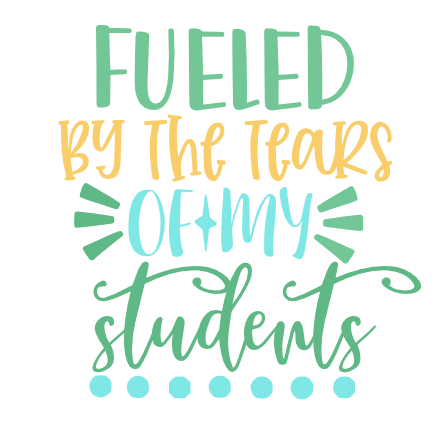 fueled-by-the-tears-of-my-students-funny-teacher-free-svg-file-SvgHeart.Com