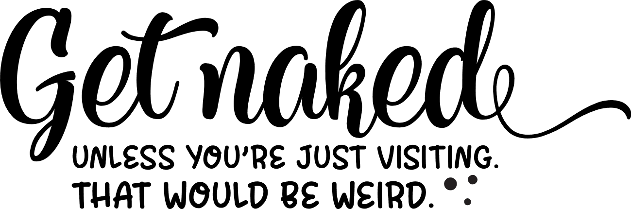 get-naked-unless-youre-just-visiting-that-would-be-weird-funny-bathroom-free-svg-file-SvgHeart.Com