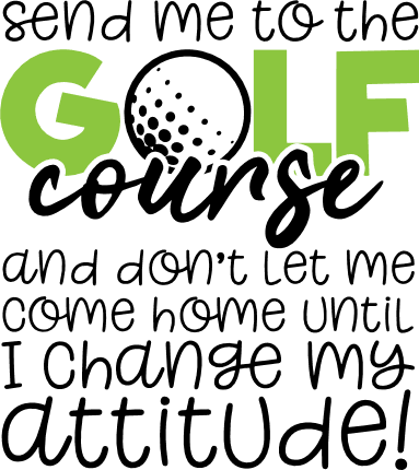 golf-course-and-dont-let-me-come-home-until-i-change-my-attitude-sport-free-svg-file-SvgHeart.Com