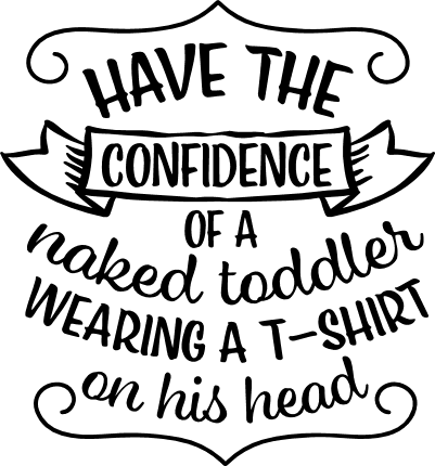 have-the-confidence-of-a-naked-toddler-wearing-a-t-shirt-on-his-head-free-svg-file-SvgHeart.Com