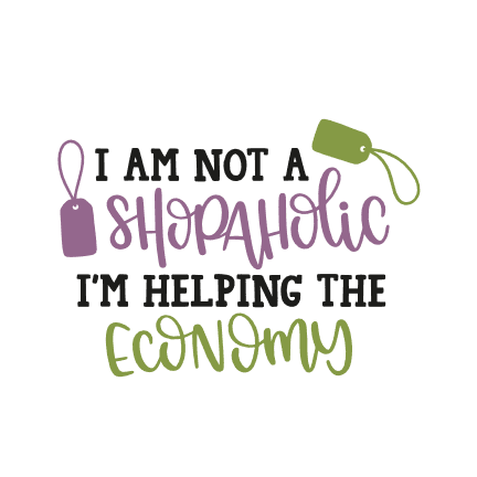 i-am-not-a-shopaholic-im-helping-the-economy-funny-shopping-free-svg-file-SvgHeart.Com