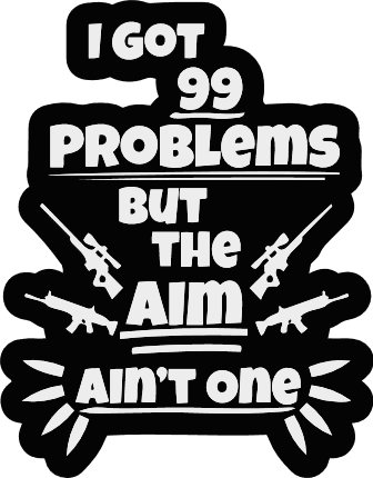 i-got-99-problems-but-the-aim-aint-one-free-svg-file-SvgHeart.Com