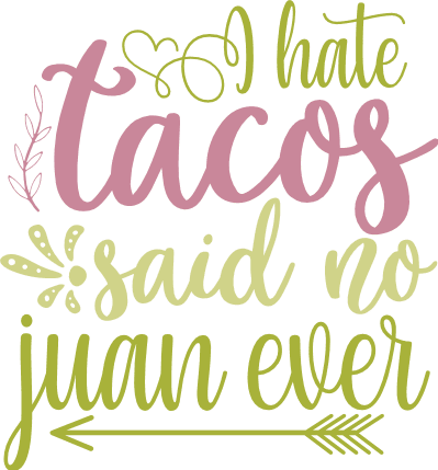 i-hate-tacos-said-no-juan-ever-funny-taco-tuesday-free-svg-file-SvgHeart.Com