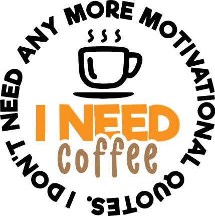 i-need-coffee-i-dont-need-any-more-motivational-quotes-coffee-lover-free-svg-file-SvgHeart.Com
