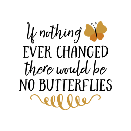 if-nothing-ever-changed-there-would-be-no-butterflies-inspirational-free-svg-file-SvgHeart.Com