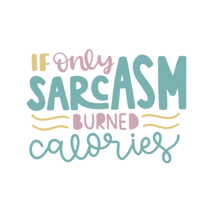 if-only-sarcasm-burned-calories-funny-free-svg-file-SvgHeart.Com