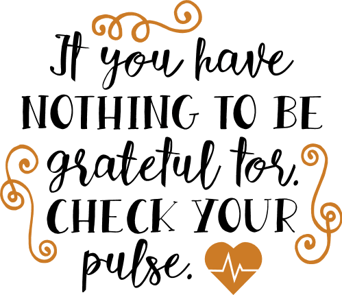 if-you-have-nothing-to-be-grateful-for-check-your-pulse-motivational-free-svg-file-SvgHeart.Com