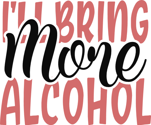 ill-bring-more-alcohol-sign-funny-drinking-free-svg-file-SvgHeart.Com