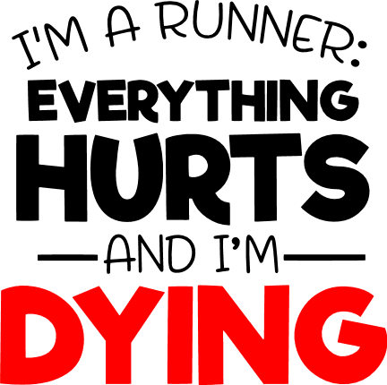 im-a-runner-everything-hurts-and-im-dying-running-race-free-svg-file-SvgHeart.Com