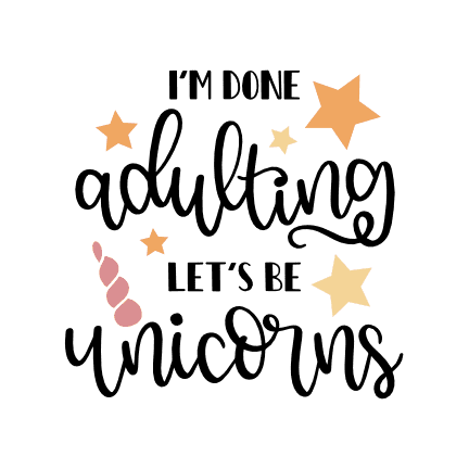im-done-adulting-lets-be-unicorns-mom-life-free-svg-file-SvgHeart.Com