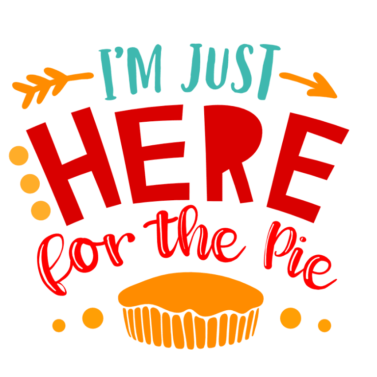 I'm Just Here For The Pie, Funny, Thanksgiving Free Svg File - SVG Heart