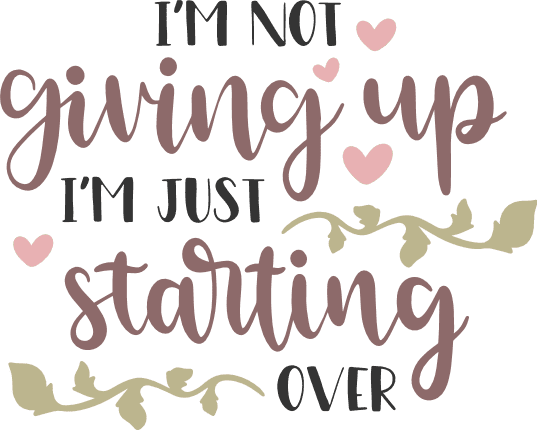 im-not-giving-up-im-just-starting-over-motivational-free-svg-file-SvgHeart.Com